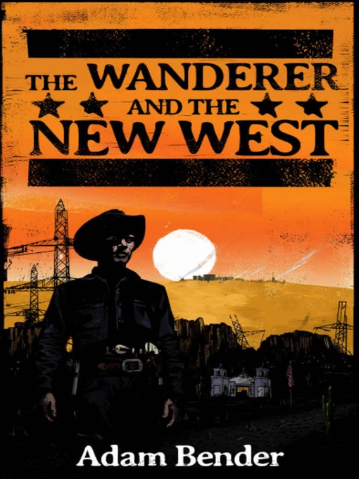 Title details for The Wanderer and the New West by Adam Bender - Available
